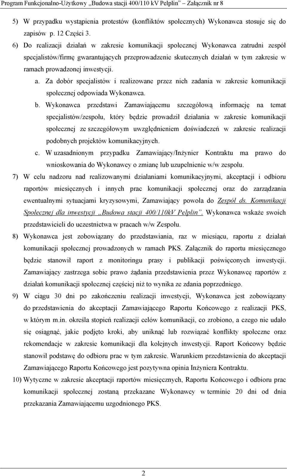 inwestycji. a. Za dobór specjalistów i realizowane przez nich zadania w zakresie komunikacji społecznej odpowiada Wykonawca. b.