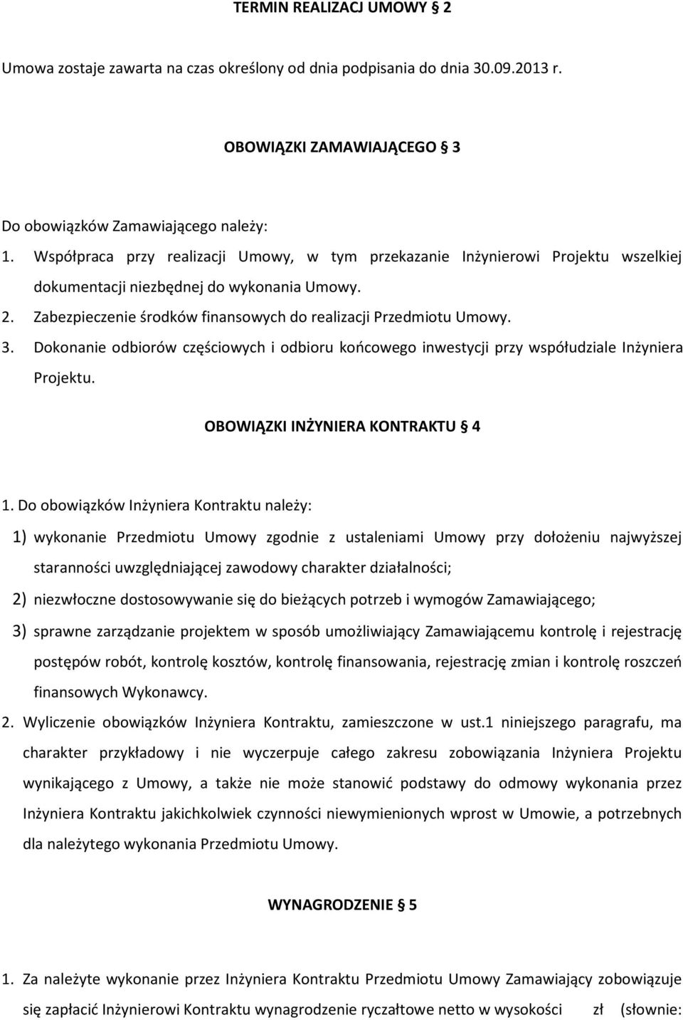 Dokonanie odbiorów częściowych i odbioru końcowego inwestycji przy współudziale Inżyniera Projektu. OBOWIĄZKI INŻYNIERA KONTRAKTU 4 1.