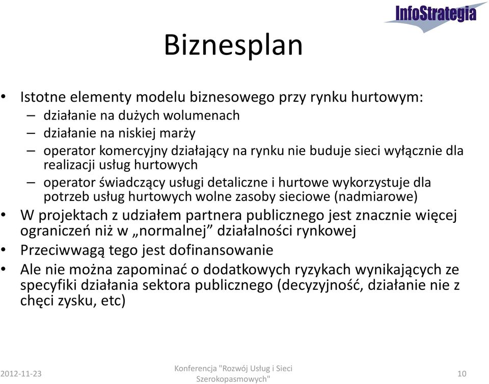 projektach z udziałem partnera publicznego jest znacznie więcej ograniczeń niż w normalnej działalności rynkowej Przeciwwagą tego jest dofinansowanie Ale nie można zapominać o