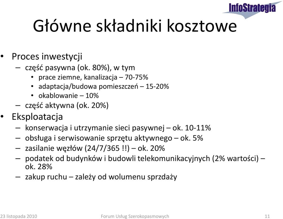 20%) Eksploatacja konserwacja i utrzymanie sieci pasywnej ok. 10-11% obsługa i serwisowanie sprzętu aktywnego ok.