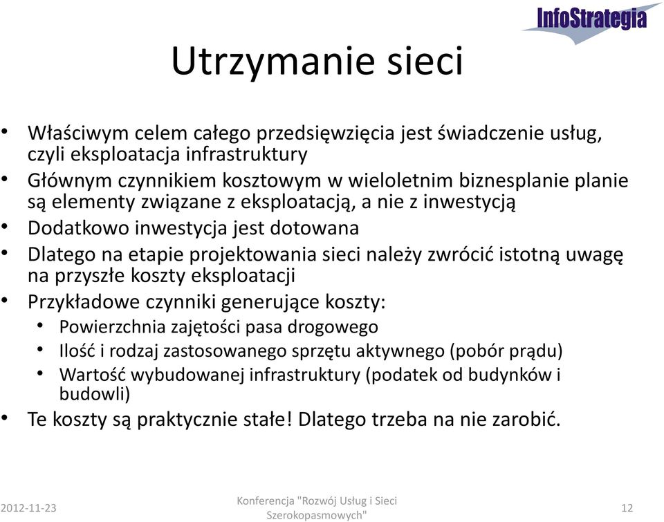 przyszłe koszty eksploatacji Przykładowe czynniki generujące koszty: Powierzchnia zajętości pasa drogowego Ilość i rodzaj zastosowanego sprzętu aktywnego (pobór prądu) Wartość