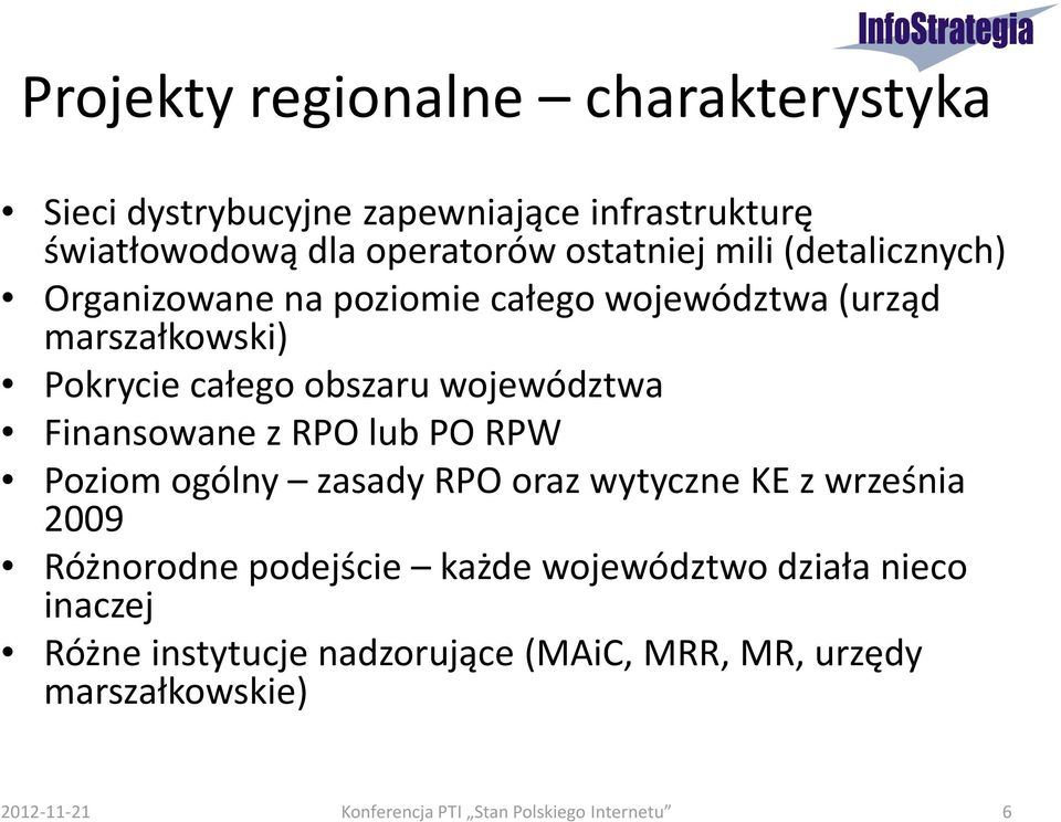 z RPO lub PO RPW Poziom ogólny zasady RPO oraz wytyczne KE z września 2009 Różnorodne podejście każde województwo działa nieco