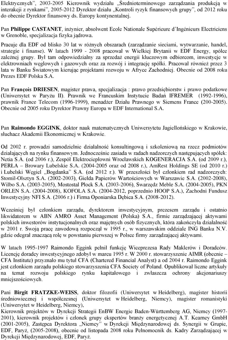 Pracuje dla EDF od blisko 30 lat w różnych obszarach (zarządzanie sieciami, wytwarzanie, handel, strategie i finanse).