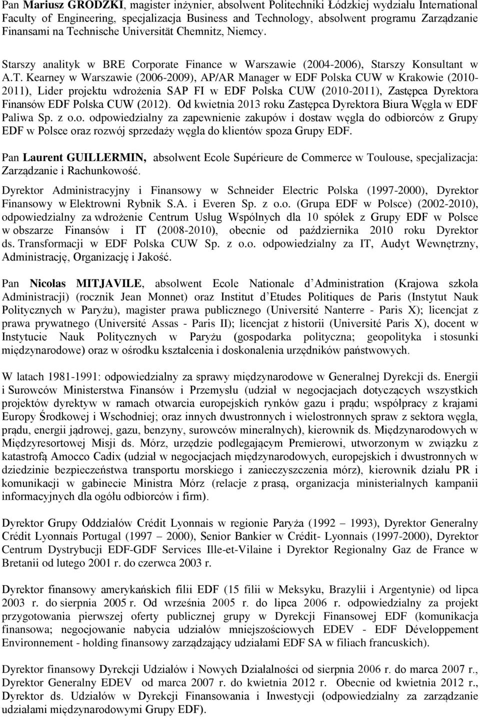 w Krakowie (2010-2011), Lider projektu wdrożenia SAP FI w EDF Polska CUW (2010-2011), Zastępca Dyrektora Finansów EDF Polska CUW (2012).