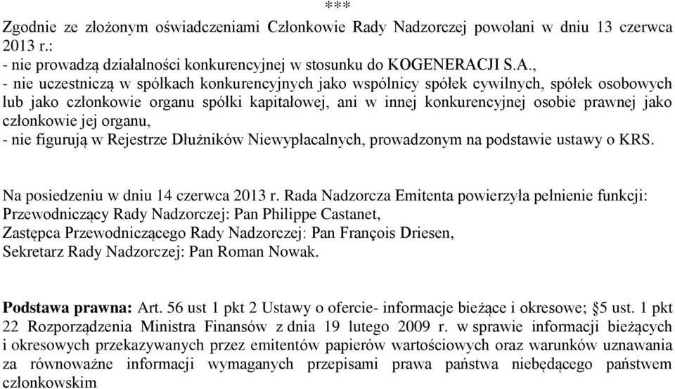, - nie uczestniczą w spółkach konkurencyjnych jako wspólnicy spółek cywilnych, spółek osobowych lub jako członkowie organu spółki kapitałowej, ani w innej konkurencyjnej osobie prawnej jako