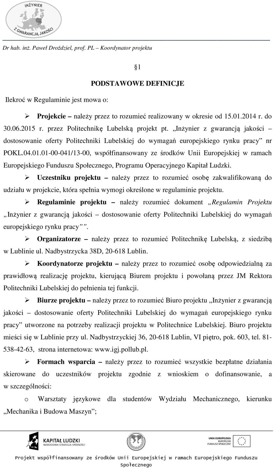 01-00-041/13-00, współfinansowany ze środków Unii Europejskiej w ramach Europejskiego Funduszu, Programu Operacyjnego Kapitał Ludzki.