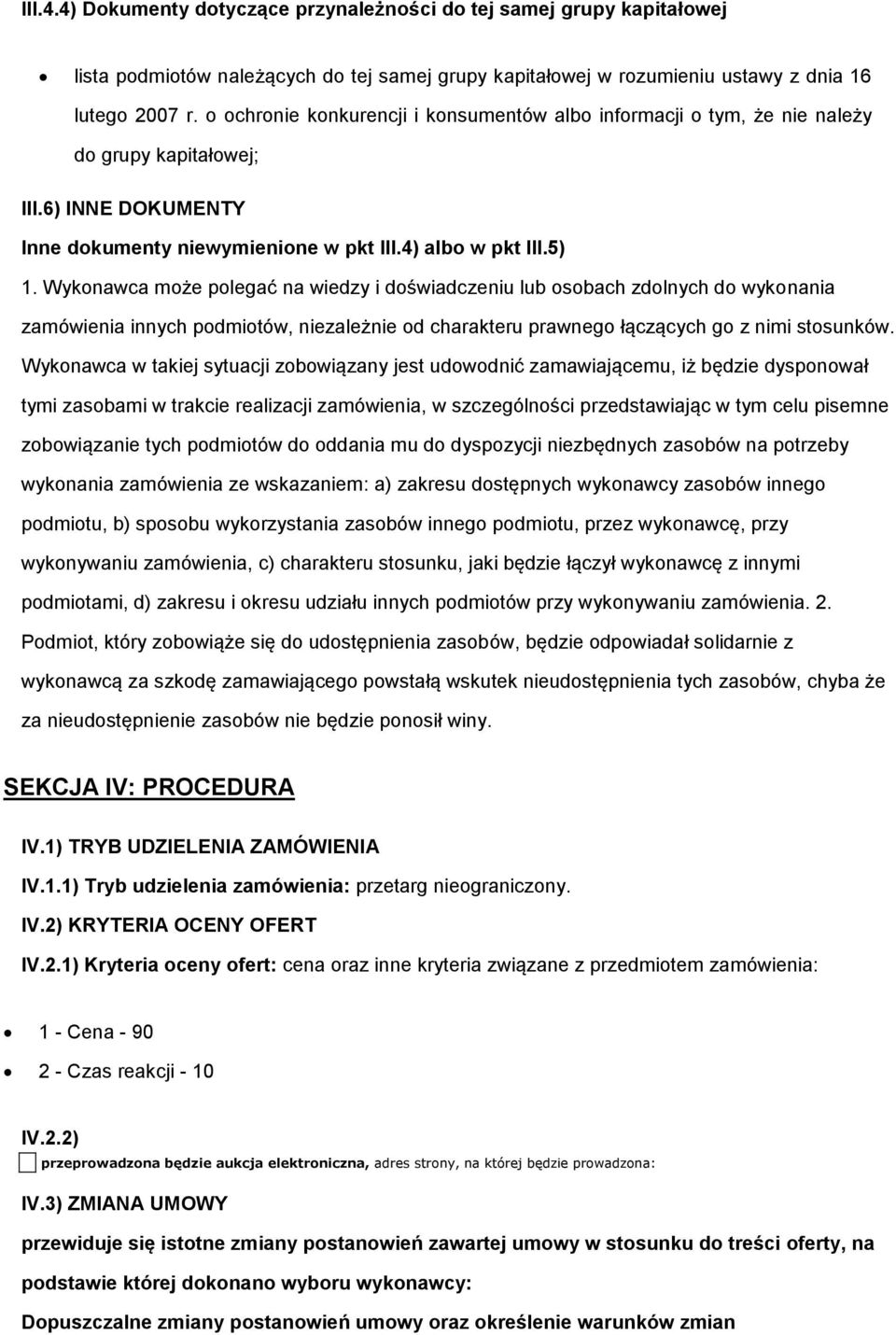 Wyknawca mże plegać na wiedzy i dświadczeniu lub sbach zdlnych d wyknania zamówienia innych pdmitów, niezależnie d charakteru prawneg łączących g z nimi stsunków.