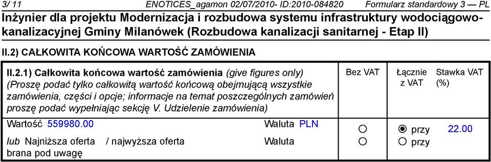 zamówienia (give figures only) (Proszę podać tylko całkowitą wartość końcową obejmującą wszystkie zamówienia, części i opcje;