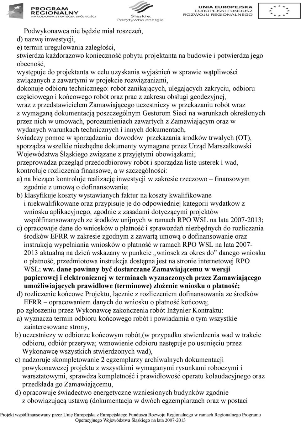 częściowego i końcowego robót oraz prac z zakresu obsługi geodezyjnej, wraz z przedstawicielem Zamawiającego uczestniczy w przekazaniu robót wraz z wymaganą dokumentacją poszczególnym Gestorom Sieci