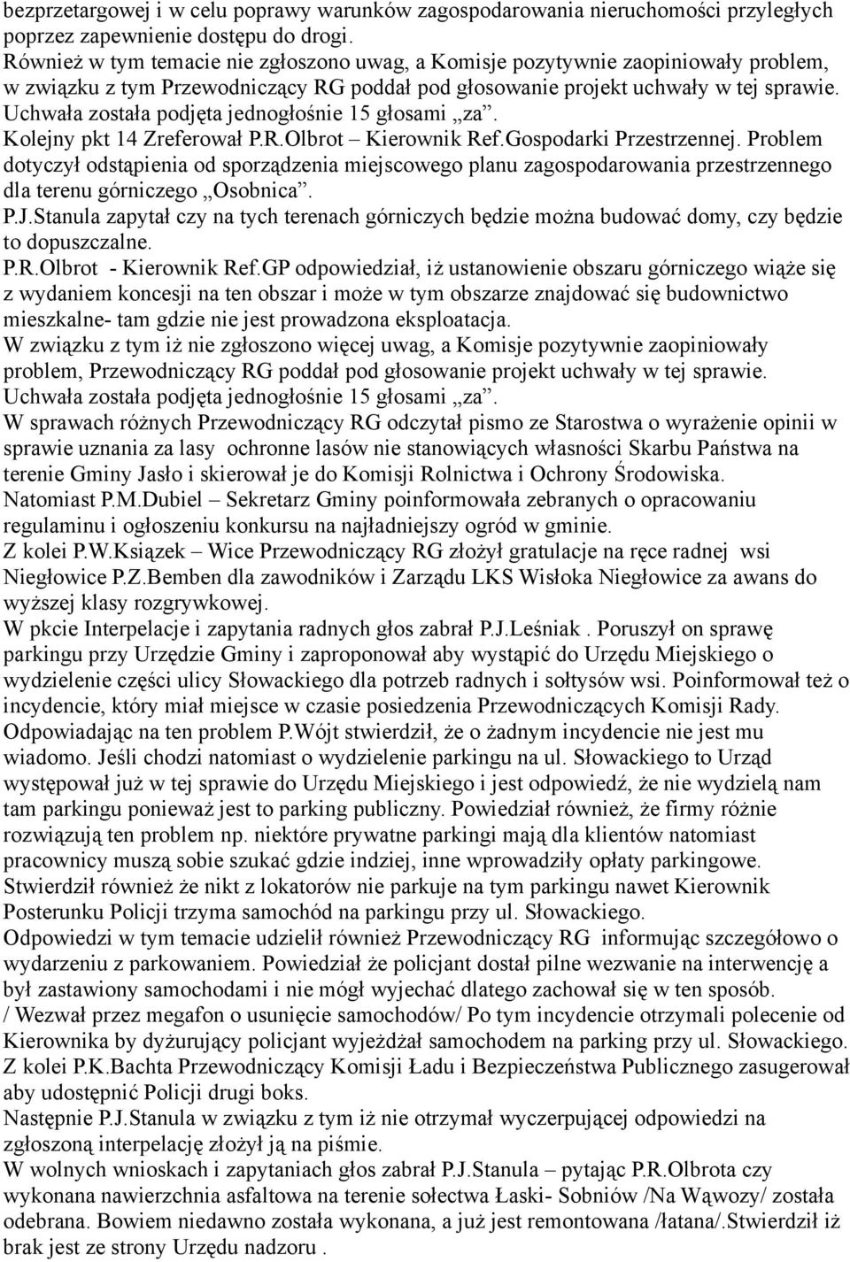 R.Olbrot Kierownik Ref.Gospodarki Przestrzennej. Problem dotyczył odstąpienia od sporządzenia miejscowego planu zagospodarowania przestrzennego dla terenu górniczego Osobnica. P.J.