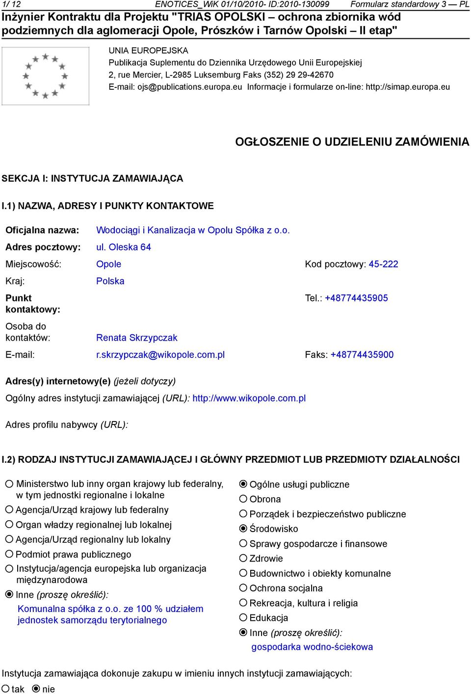 1) NAZWA, ADRESY I PUNKTY KONTAKTOWE Oficjalna nazwa: Wodociągi i Kanalizacja w Opolu Spółka z o.o. Adres pocztowy: ul.