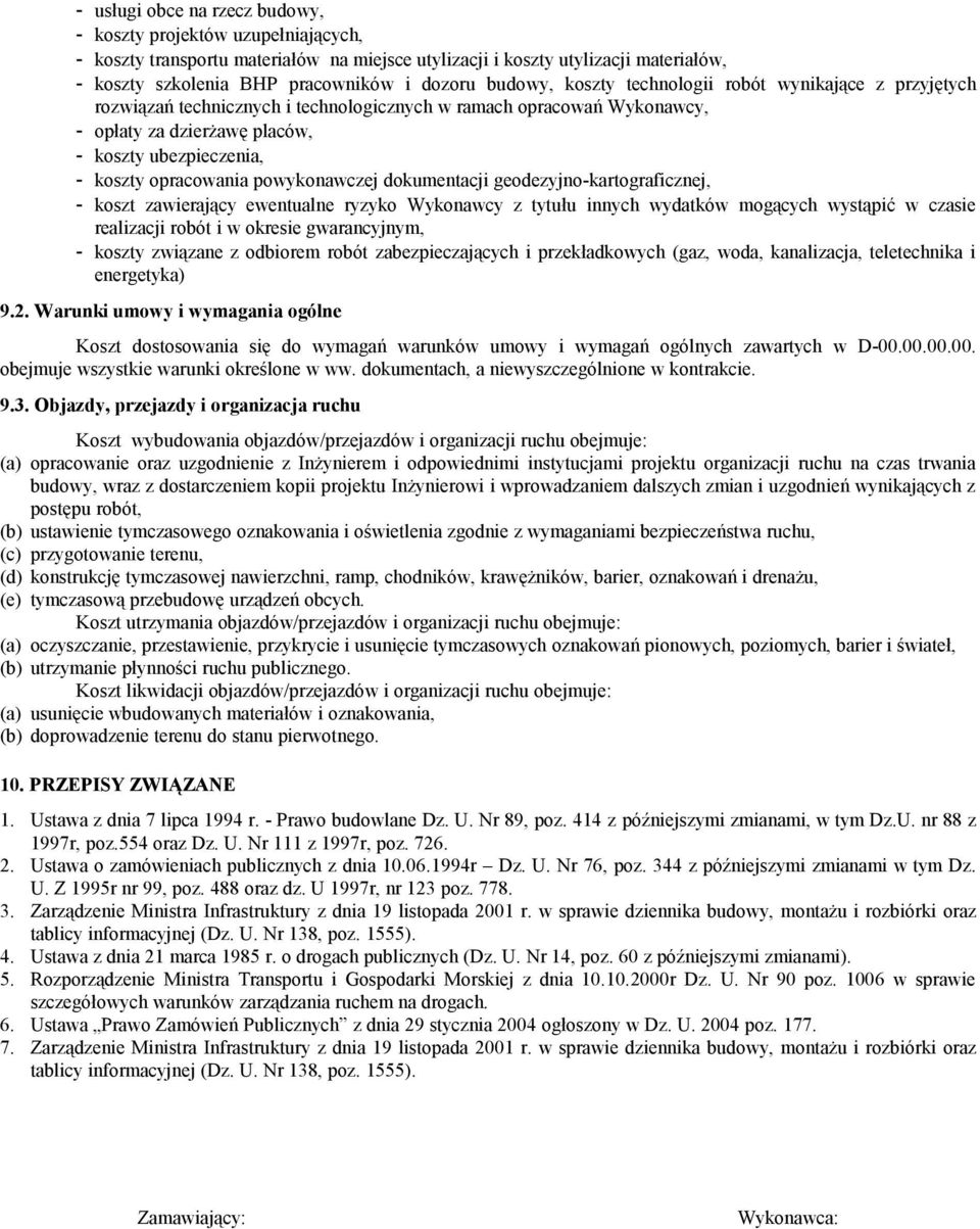 opracowania powykonawczej dokumentacji geodezyjno-kartograficznej, - koszt zawierający ewentualne ryzyko Wykonawcy z tytułu innych wydatków mogących wystąpić w czasie realizacji robót i w okresie