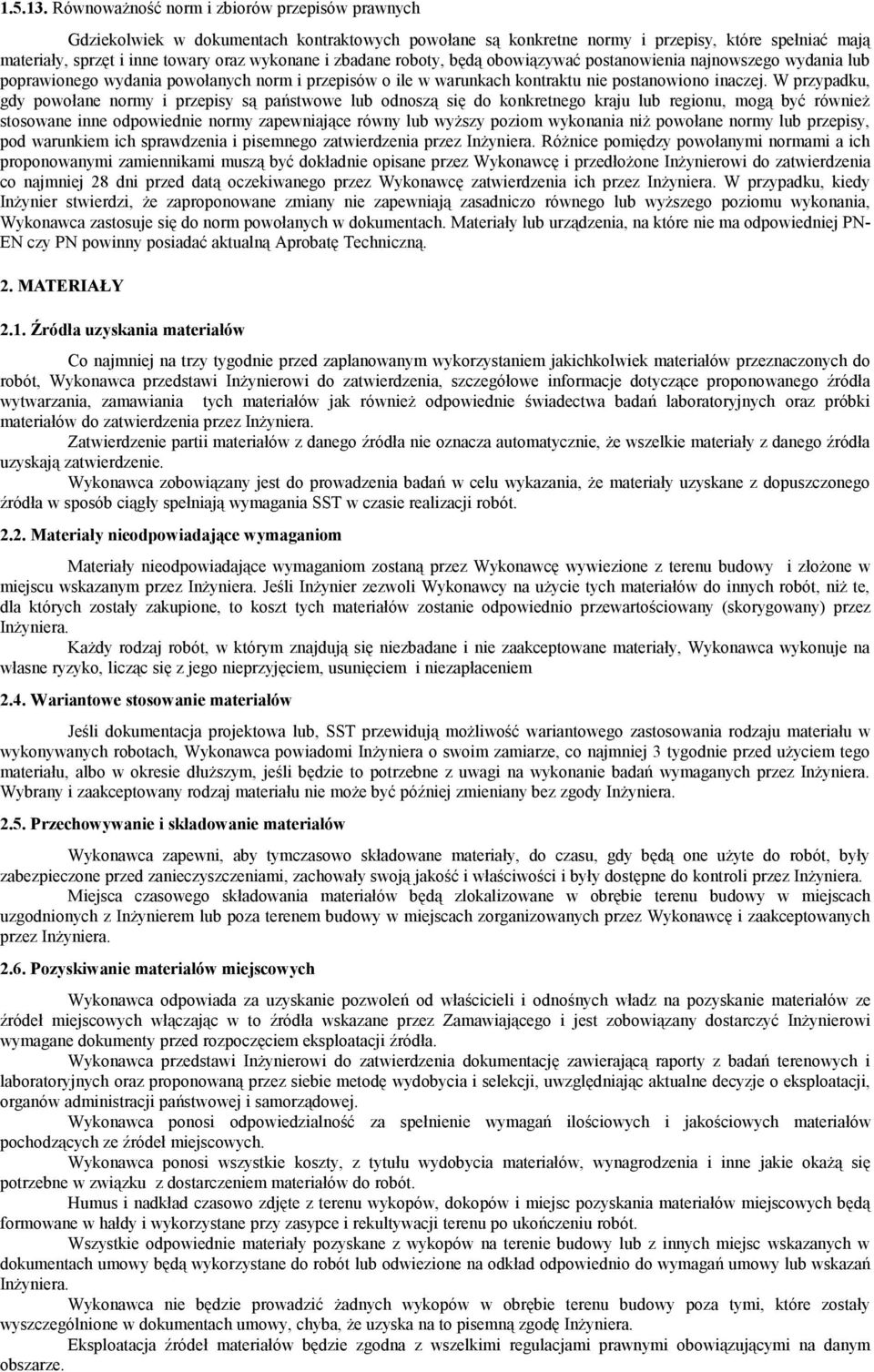 zbadane roboty, będą obowiązywać postanowienia najnowszego wydania lub poprawionego wydania powołanych norm i przepisów o ile w warunkach kontraktu nie postanowiono inaczej.