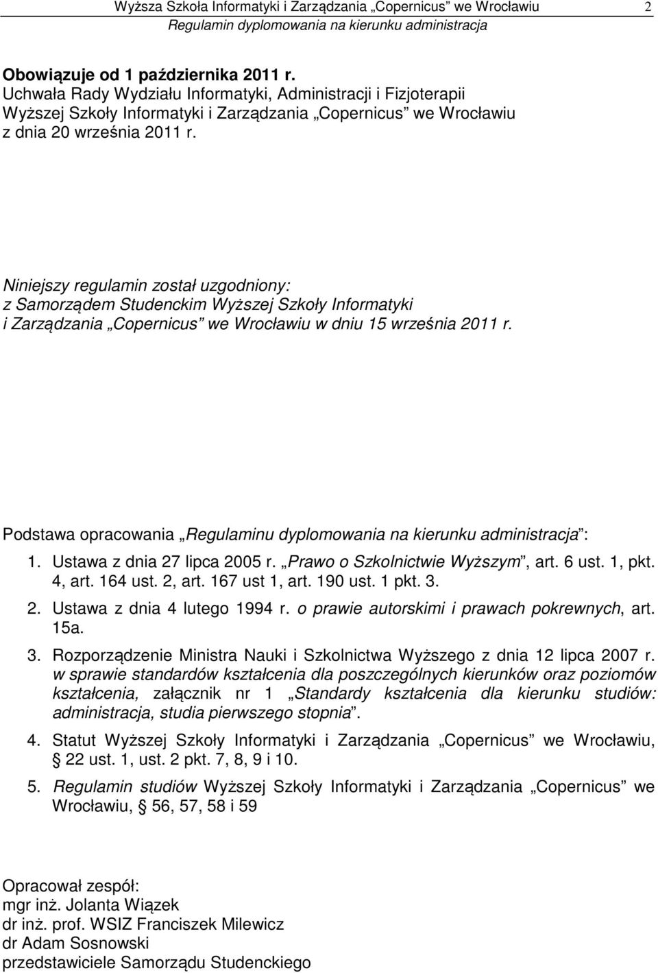 Niniejszy regulamin został uzgodniony: z Samorządem Studenckim Wyższej Szkoły Informatyki i Zarządzania Copernicus we Wrocławiu w dniu 15 września 2011 r.