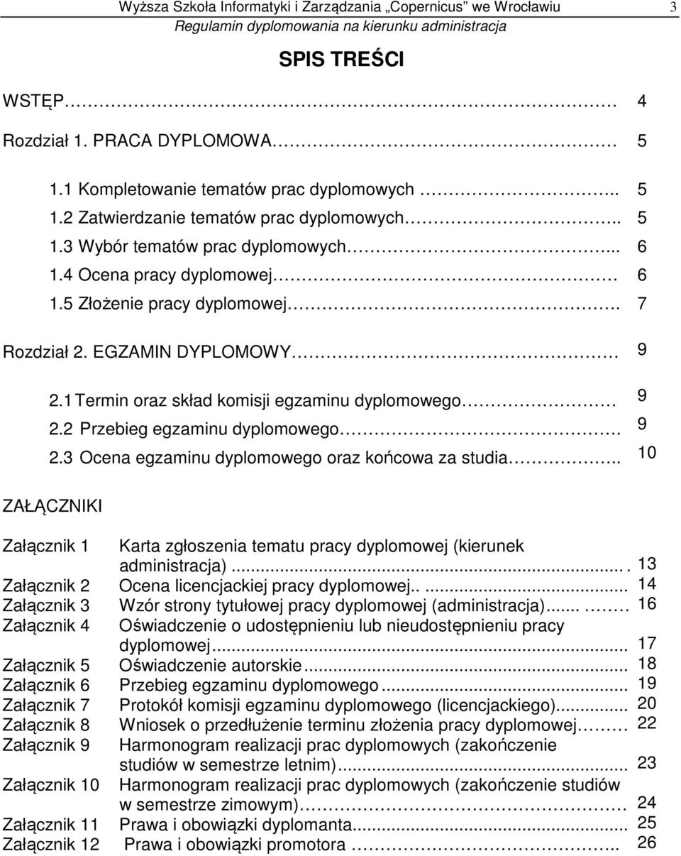 EGZAMIN DYPLOMOWY 2.1 Termin oraz skład komisji egzaminu dyplomowego 2.2 Przebieg egzaminu dyplomowego. 2.3 Ocena egzaminu dyplomowego oraz końcowa za studia.