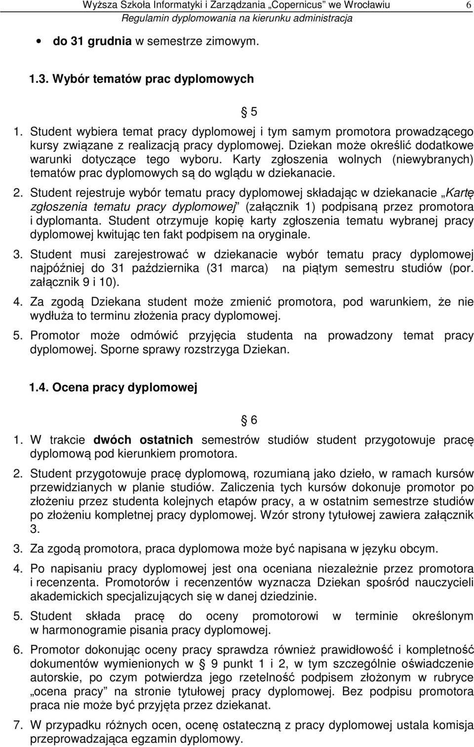 Karty zgłoszenia wolnych (niewybranych) tematów prac dyplomowych są do wglądu w dziekanacie. 2.