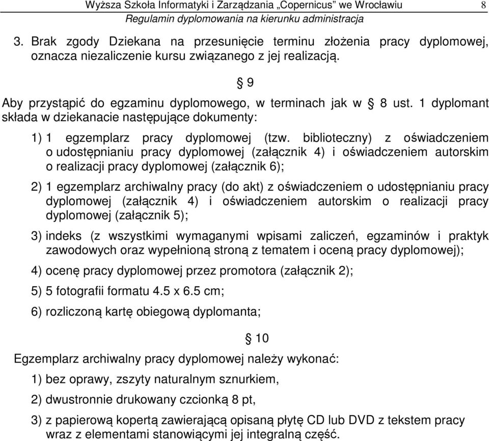 1 dyplomant składa w dziekanacie następujące dokumenty: 1) 1 egzemplarz pracy dyplomowej (tzw.