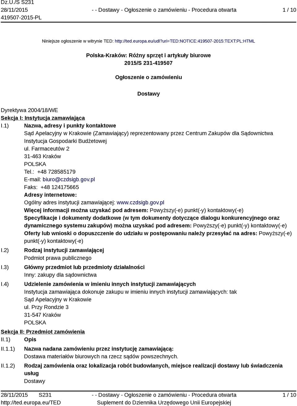 1) Nazwa, adresy i punkty kontaktowe Sąd Apelacyjny w Krakowie (Zamawiający) reprezentowany przez Centrum Zakupów dla Sądownictwa Instytucja Gospodarki Budżetowej ul.