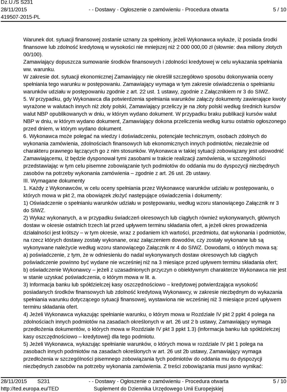 złotych 00/100). Zamawiający dopuszcza sumowanie środków finansowych i zdolności kredytowej w celu wykazania spełniania ww. warunku. W zakresie dot.