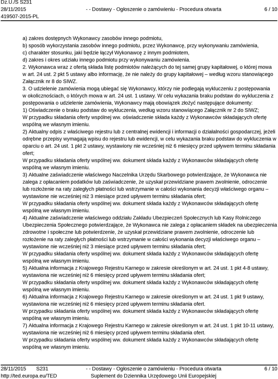 Wykonawca wraz z ofertą składa listę podmiotów należących do tej samej grupy kapitałowej, o której mowa w art. 24 ust.