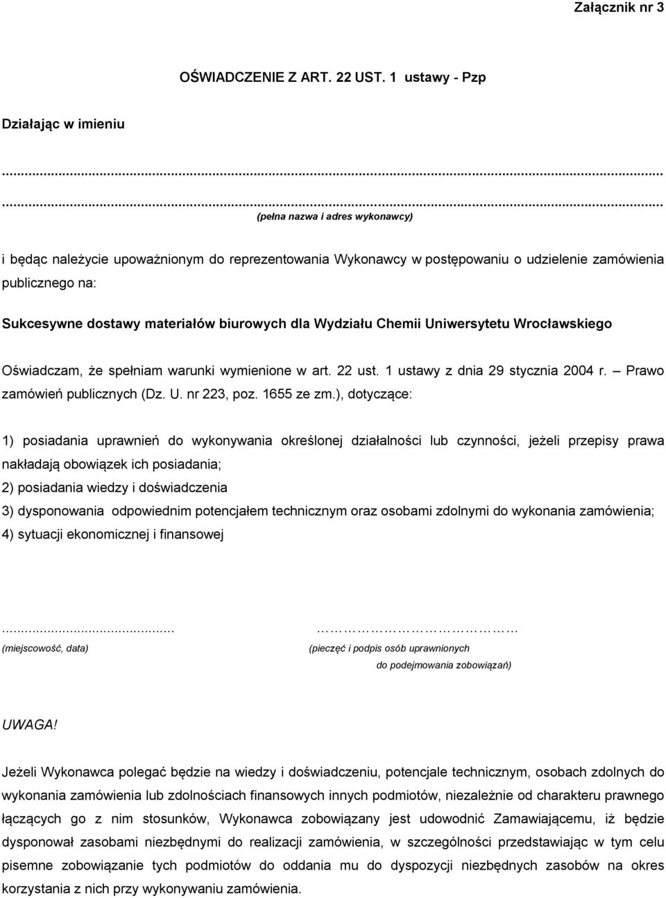 dostawy materiałów biurowych dla Wydziału Chemii Uniwersytetu Wrocławskiego Oświadczam, że spełniam warunki wymienione w art. 22 ust. 1 ustawy z dnia 29 stycznia 2004 r.