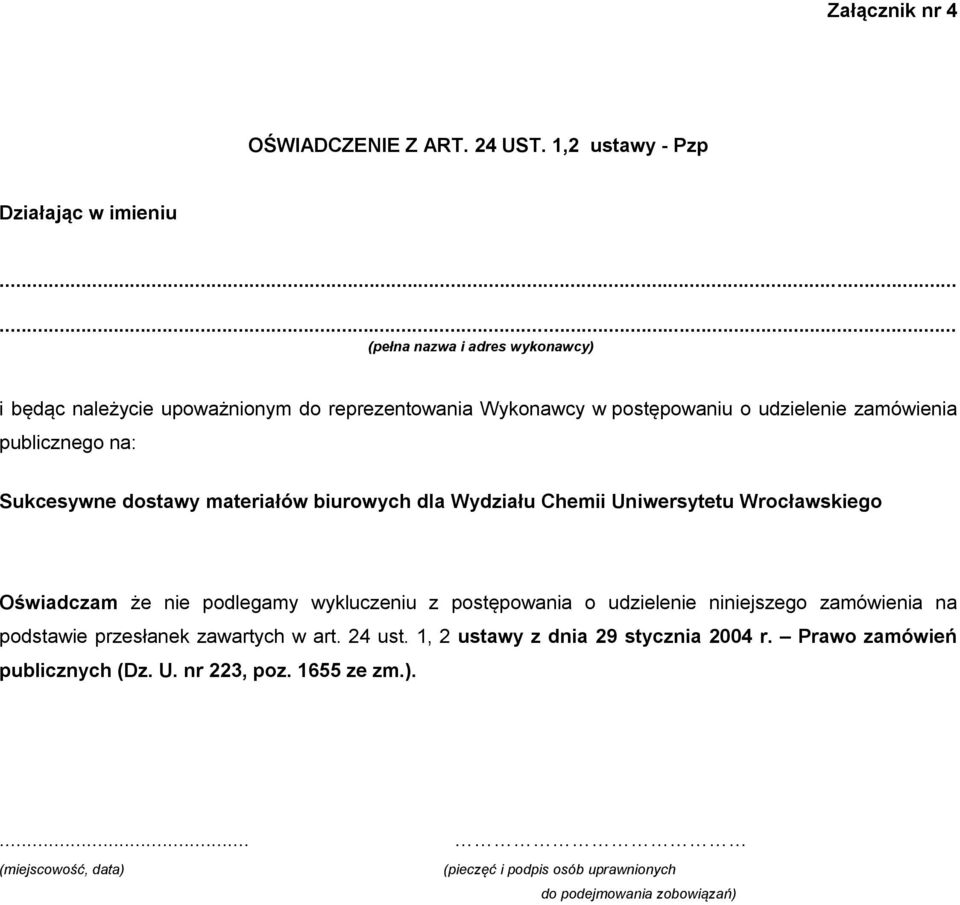 zamówienia publicznego na: Sukcesywne dostawy materiałów biurowych dla Wydziału Chemii Uniwersytetu Wrocławskiego Oświadczam że nie podlegamy wykluczeniu z
