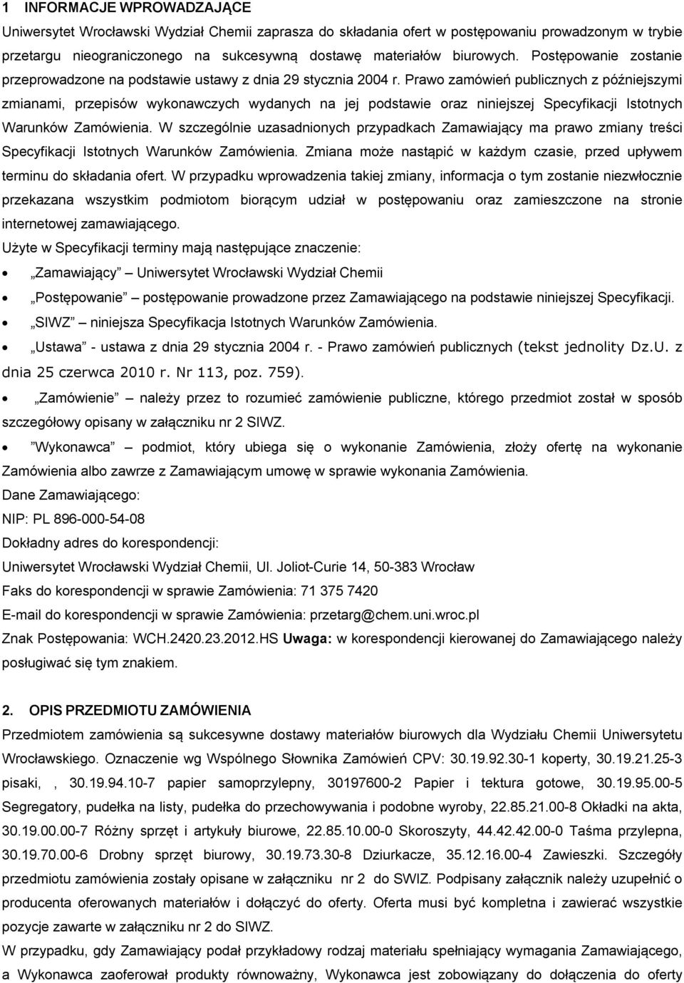 Prawo zamówień publicznych z późniejszymi zmianami, przepisów wykonawczych wydanych na jej podstawie oraz niniejszej Specyfikacji Istotnych Warunków Zamówienia.