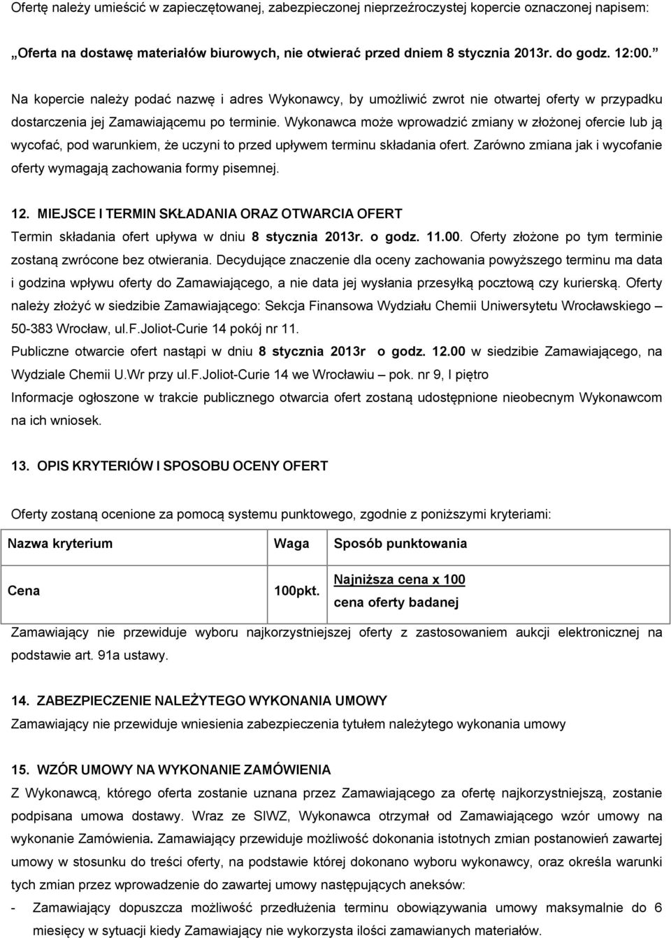 Wykonawca może wprowadzić zmiany w złożonej ofercie lub ją wycofać, pod warunkiem, że uczyni to przed upływem terminu składania ofert.