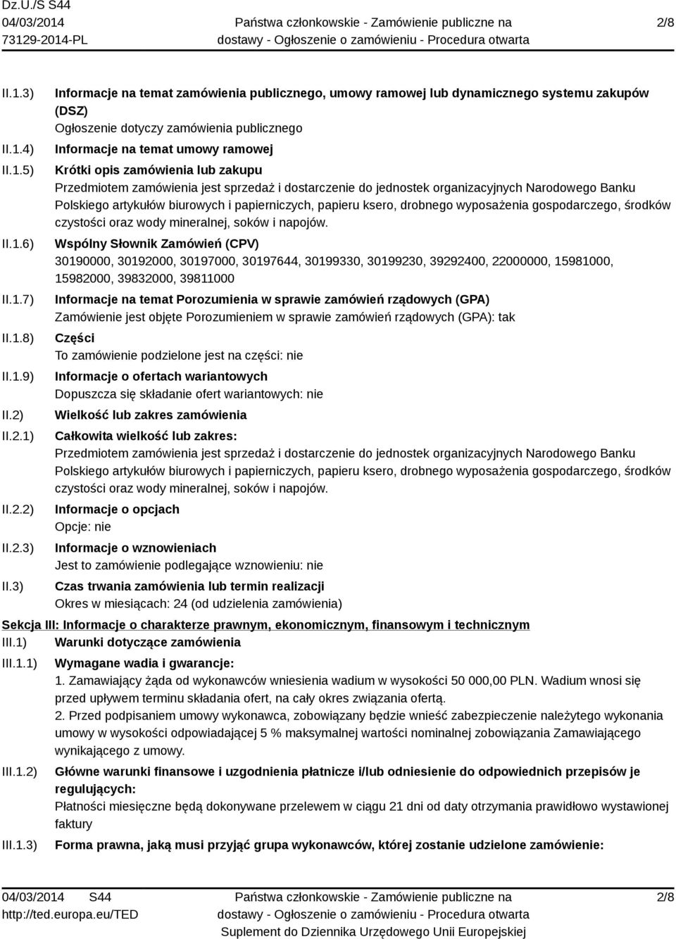 3) Informacje na temat zamówienia publicznego, umowy ramowej lub dynamicznego systemu zakupów (DSZ) Ogłoszenie dotyczy zamówienia publicznego Informacje na temat umowy ramowej Krótki opis zamówienia