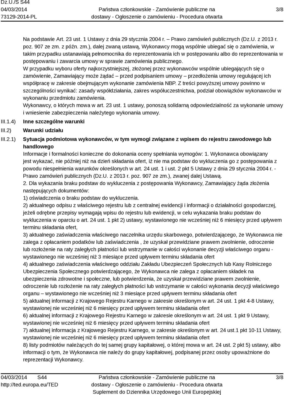 ), dalej zwaną ustawą, Wykonawcy mogą wspólnie ubiegać się o zamówienia, w takim przypadku ustanawiają pełnomocnika do reprezentowania ich w postępowaniu albo do reprezentowania w postępowaniu i