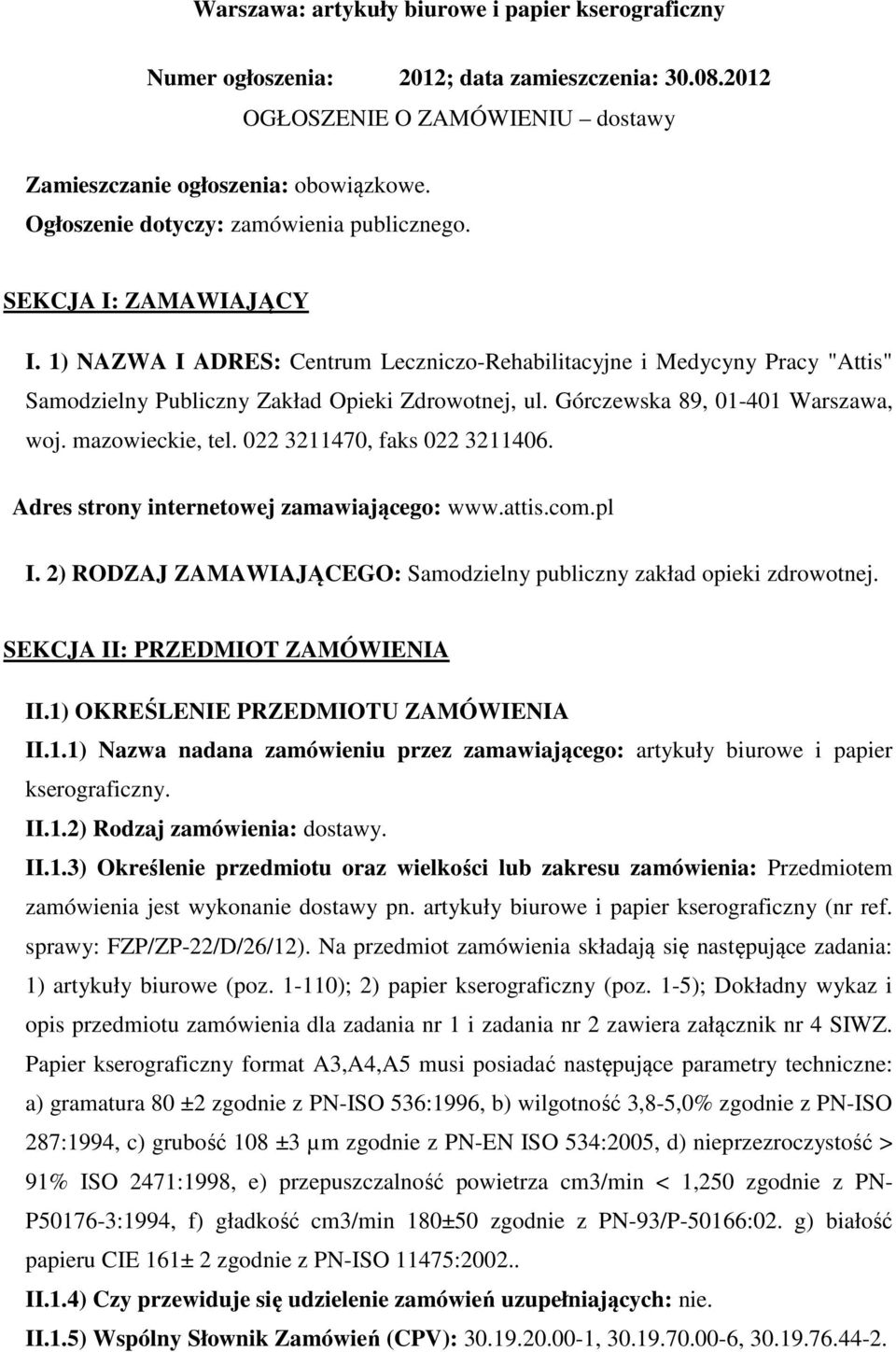 Górczewska 89, 01-401 Warszawa, woj. mazowieckie, tel. 022 3211470, faks 022 3211406. Adres strony internetowej zamawiającego: www.attis.com.pl I.