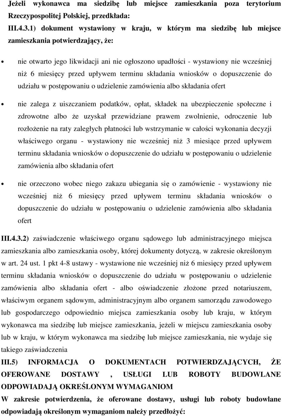 przed upływem terminu składania wniosków o dopuszczenie do udziału w postępowaniu o udzielenie zamówienia albo składania ofert nie zalega z uiszczaniem podatków, opłat, składek na ubezpieczenie