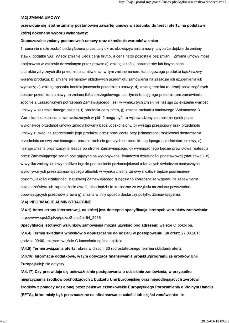 określenie warunków zmian 1. cena nie może zostać podwyższona przez cały okres obowiązywania umowy, chyba że dojdzie do zmiany stawki podatku VAT.