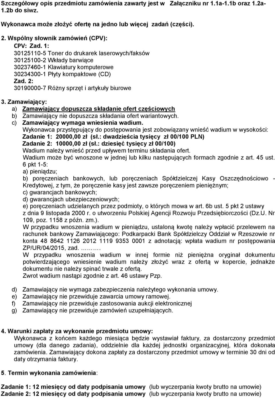 2: 30190000-7 Różny sprzęt i artykuły biurowe 3. Zamawiający: a) Zamawiający dopuszcza składanie ofert częściowych b) Zamawiający nie dopuszcza składania ofert wariantowych.