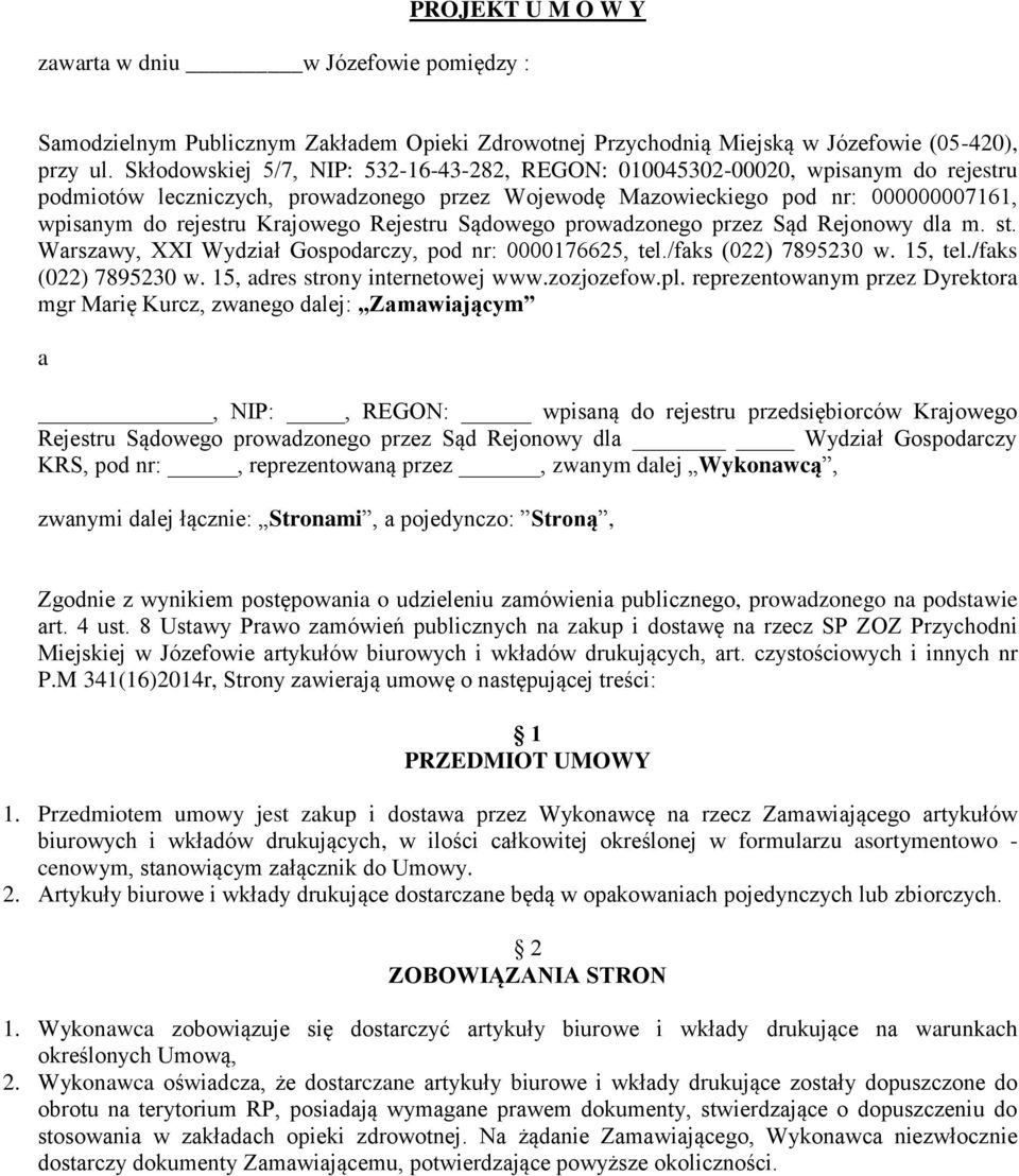 Krajowego Rejestru Sądowego prowadzonego przez Sąd Rejonowy dla m. st. Warszawy, XXI Wydział Gospodarczy, pod nr: 0000176625, tel./faks (022) 7895230 w. 15, tel./faks (022) 7895230 w. 15, adres strony internetowej www.