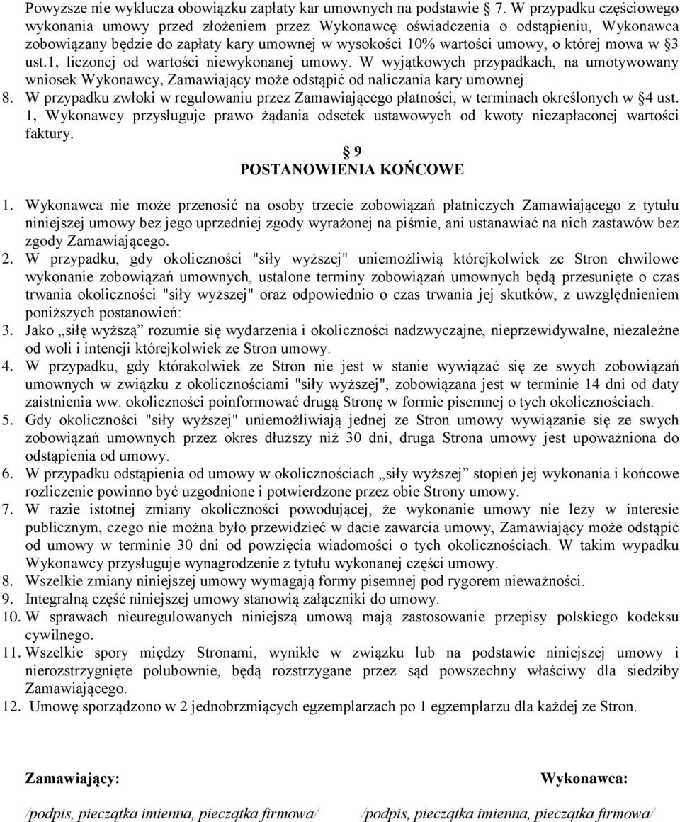 w 3 ust.1, liczonej od wartości niewykonanej umowy. W wyjątkowych przypadkach, na umotywowany wniosek Wykonawcy, Zamawiający może odstąpić od naliczania kary umownej. 8.