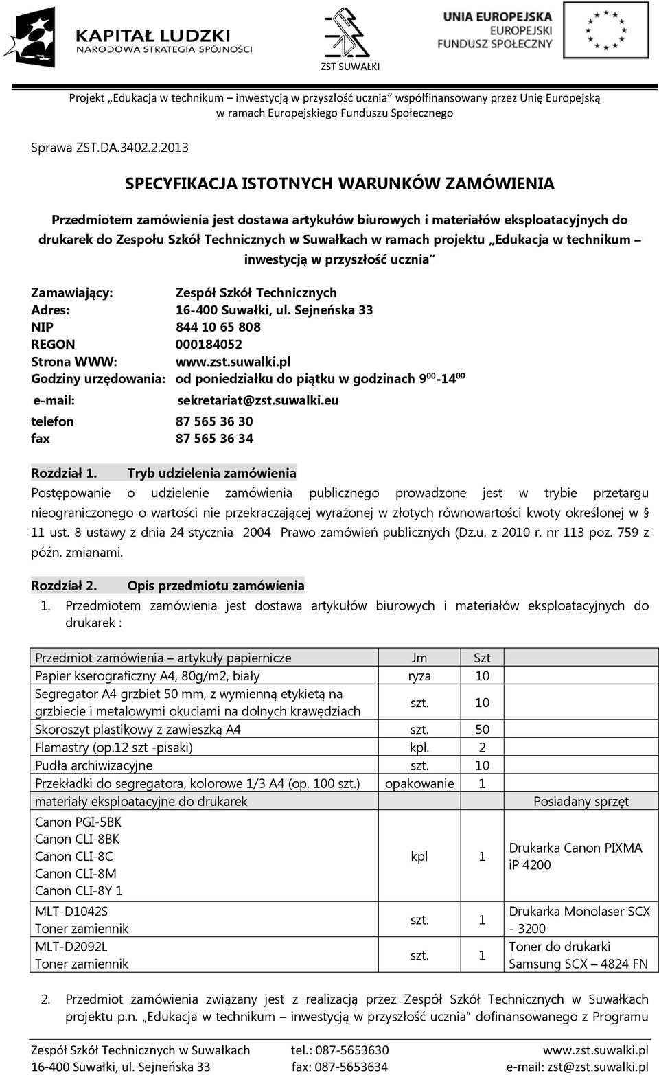 projektu Edukacja w technikum inwestycją w przyszłość ucznia Zamawiający: Zespół Szkół Technicznych Adres: 16-400 Suwałki, ul. Sejneńska 33 NIP 8441065808 REGON 000184052 Strona WWW: www.zst.suwalki.
