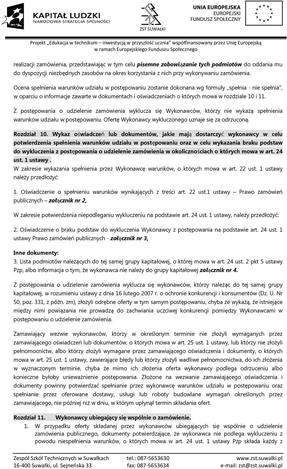 Z postępowania o udzielenie zamówienia wyklucza się Wykonawców, którzy nie wykażą spełnienia warunków udziału w postępowaniu. Ofertę Wykonawcy wykluczonego uznaje się za odrzuconą. Rozdział 10.