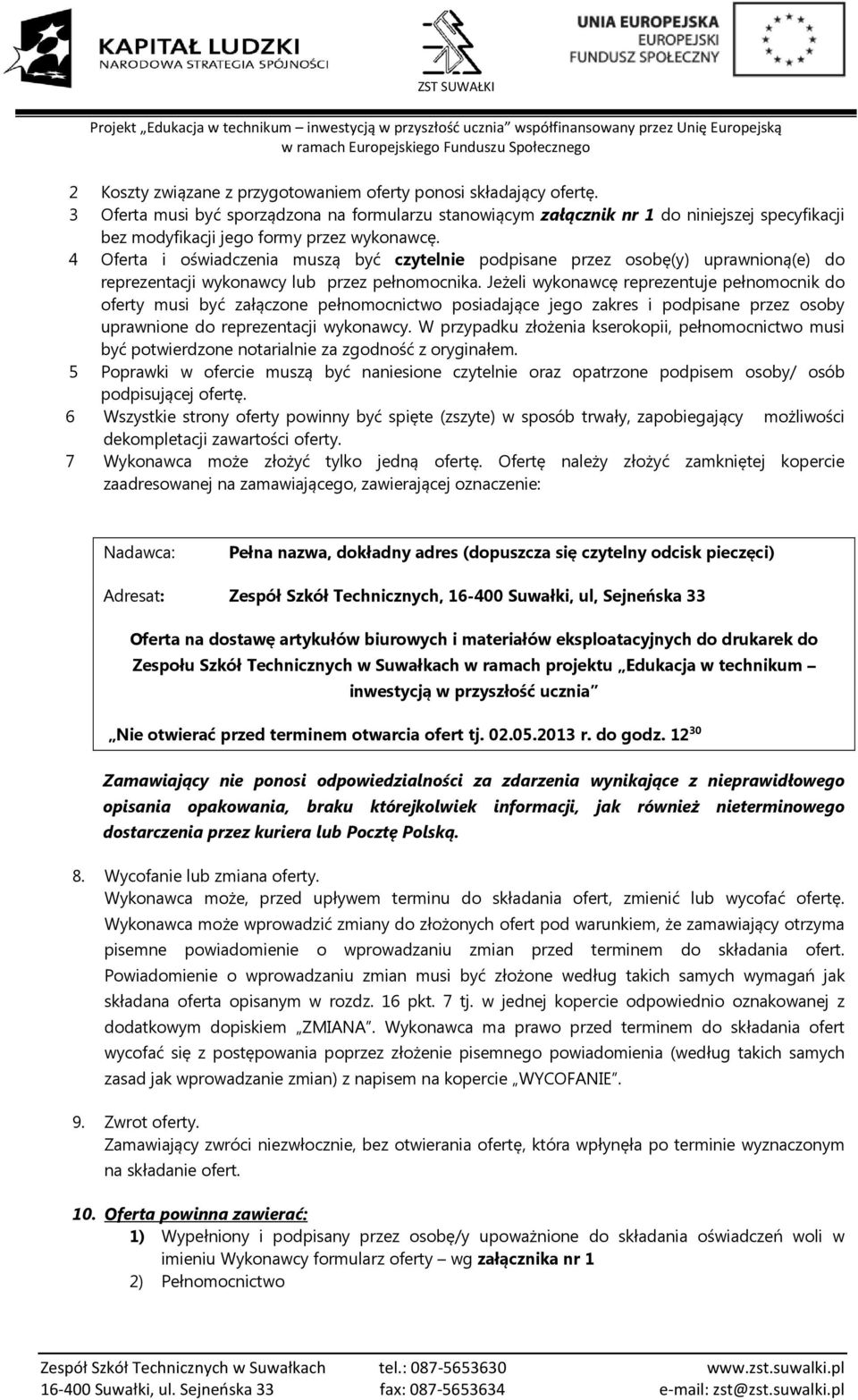 4 Oferta i oświadczenia muszą być czytelnie podpisane przez osobę(y) uprawnioną(e) do reprezentacji wykonawcy lub przez pełnomocnika.