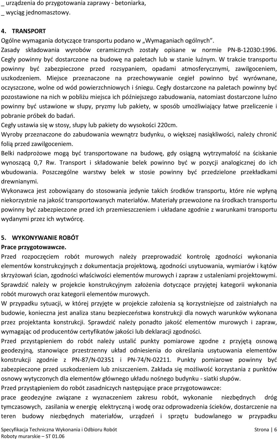 W trakcie transportu powinny być zabezpieczone przed rozsypaniem, opadami atmosferycznymi, zawilgoceniem, uszkodzeniem.
