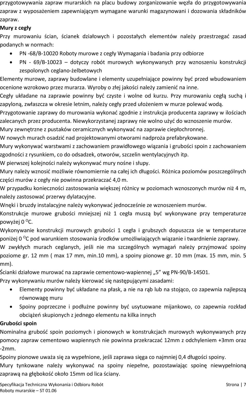 69/B-10023 dotyczy robót murowych wykonywanych przy wznoszeniu konstrukcji zespolonych ceglano-żelbetowych Elementy murowe, zaprawy budowlane i elementy uzupełniające powinny być przed wbudowaniem