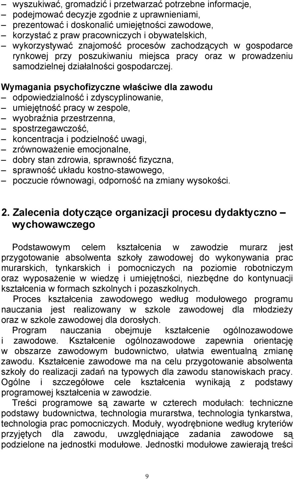 Wymagania psychofizyczne właściwe dla zawodu odpowiedzialność i zdyscyplinowanie, umiejętność pracy w zespole, wyobraźnia przestrzenna, spostrzegawczość, koncentracja i podzielność uwagi,
