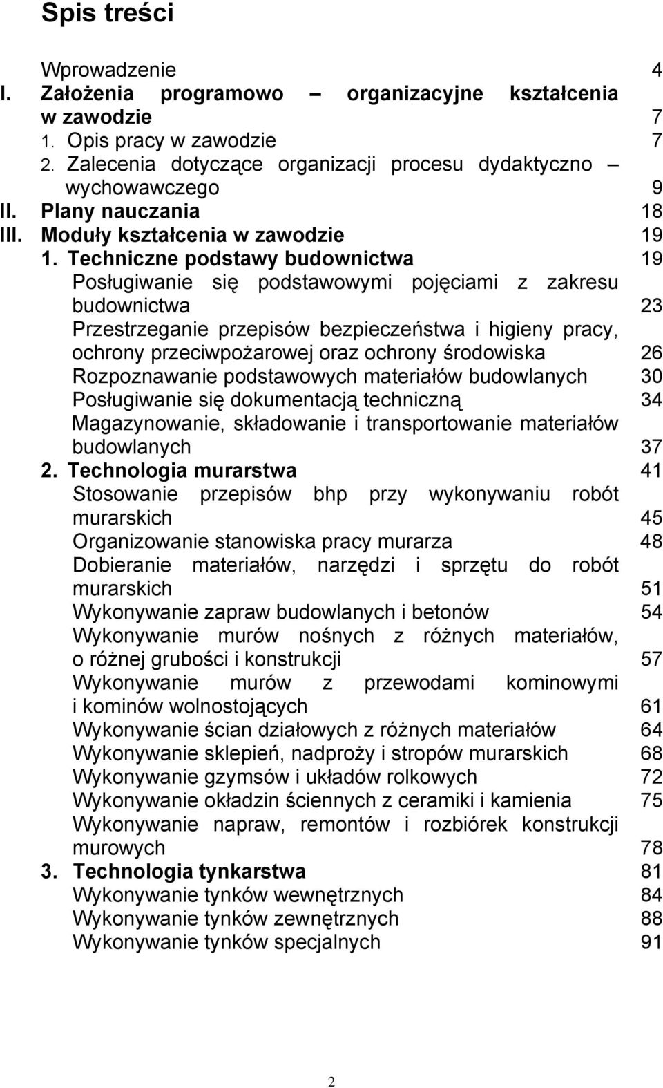 Techniczne podstawy budownictwa 19 Posługiwanie się podstawowymi pojęciami z zakresu budownictwa 23 Przestrzeganie przepisów bezpieczeństwa i higieny pracy, ochrony przeciwpożarowej oraz ochrony