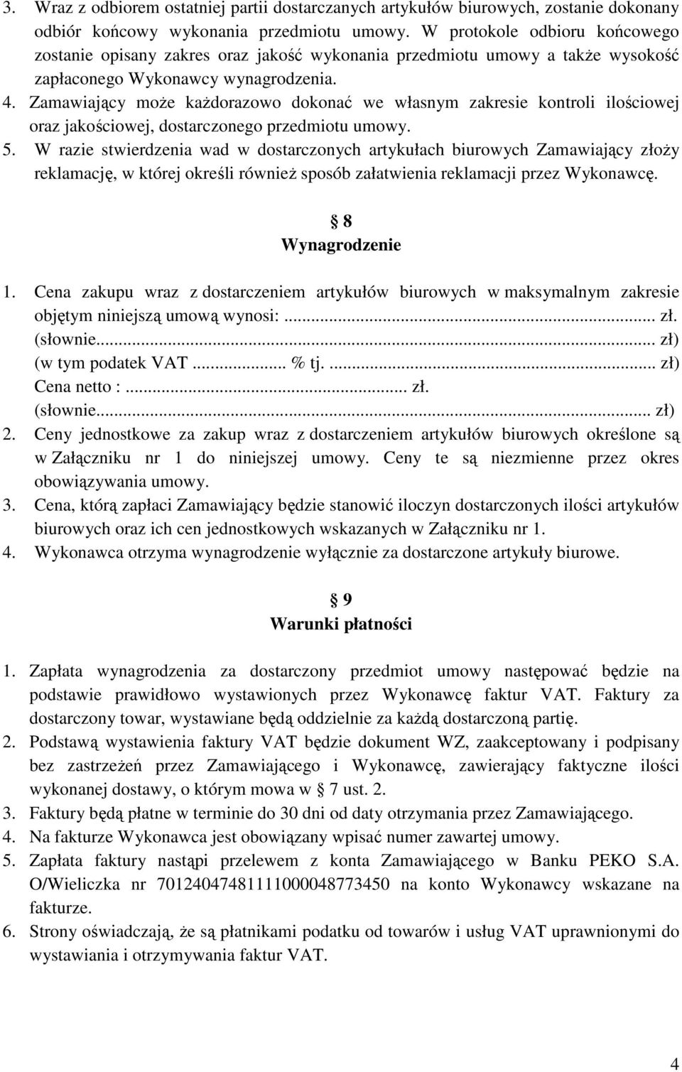 Zamawiający moŝe kaŝdorazowo dokonać we własnym zakresie kontroli ilościowej oraz jakościowej, dostarczonego przedmiotu umowy. 5.