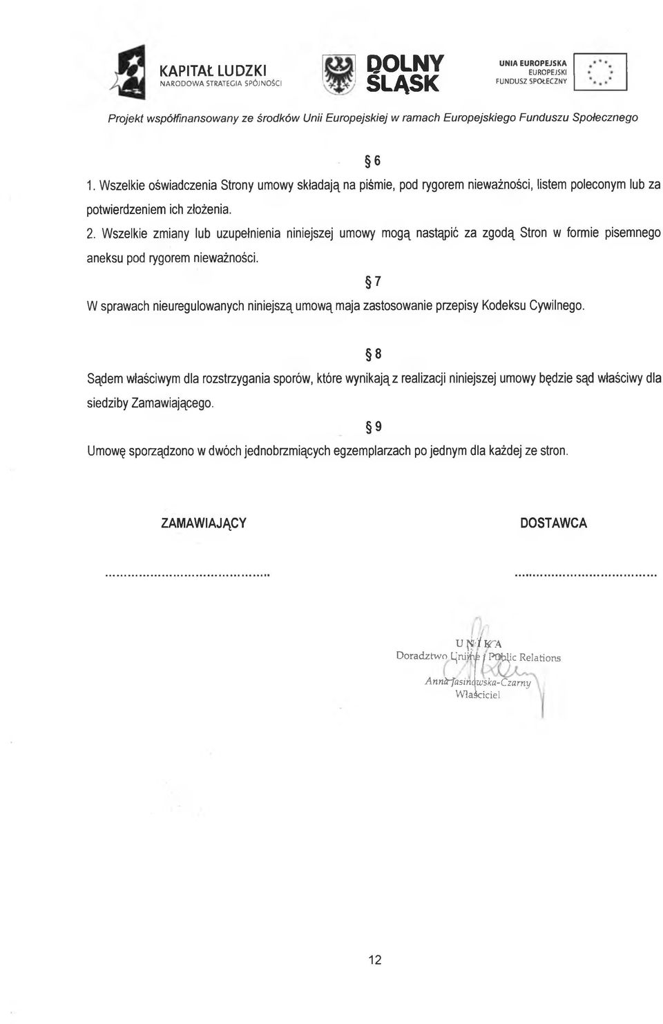 7 W sprawach nieuregulowanych niniejszą umową maja zastosowanie przepisy Kodeksu Cywilnego.