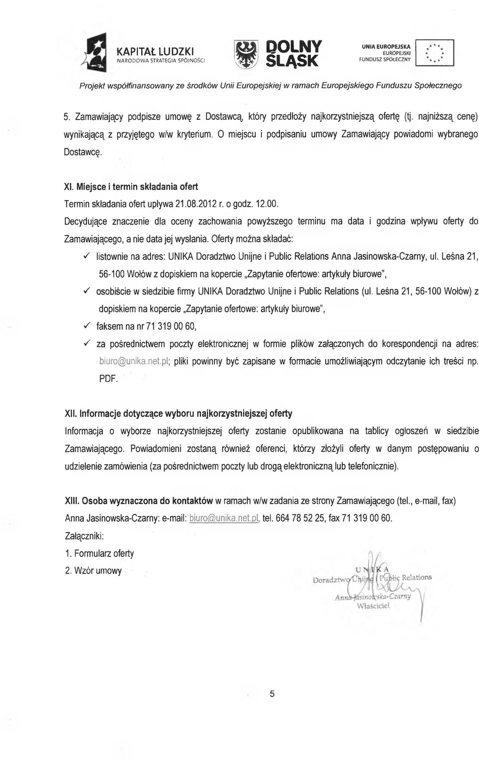Decydujące znaczenie dla oceny zachowania powyższego terminu ma data i godzina wpływu oferty do Zamawiającego, a nie data jej wysłania.