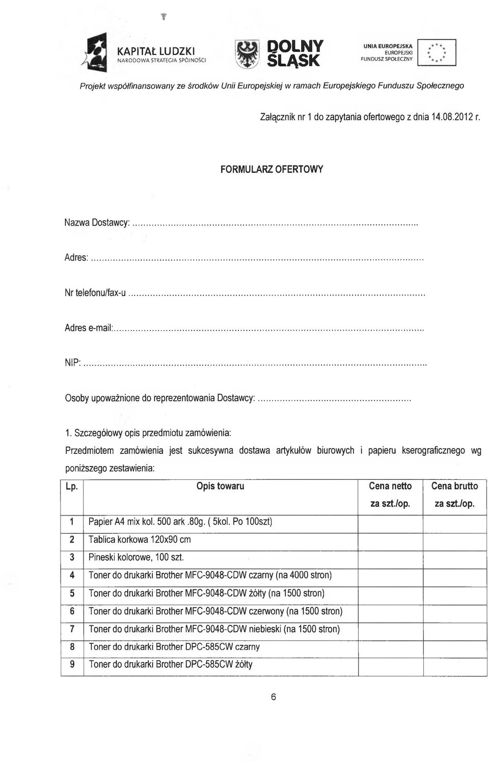 Szczegółowy opis przedmiotu zamówienia: Przedmiotem zamówienia jest sukcesywna dostawa artykułów biurowych i papieru kserograficznego wg poniższego zestawienia: Lp. Opis towaru Cena netto za szt./op.