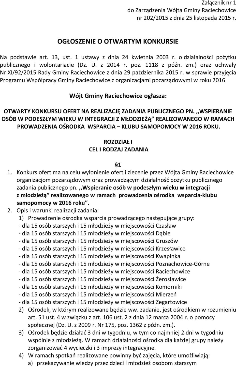 w sprawie przyjęcia Programu Współpracy Gminy Raciechowice z organizacjami pozarządowymi w roku 2016 Wójt Gminy Raciechowice ogłasza: OTWARTY KONKURSU OFERT NA REALIZACJĘ ZADANIA PUBLICZNEGO PN.