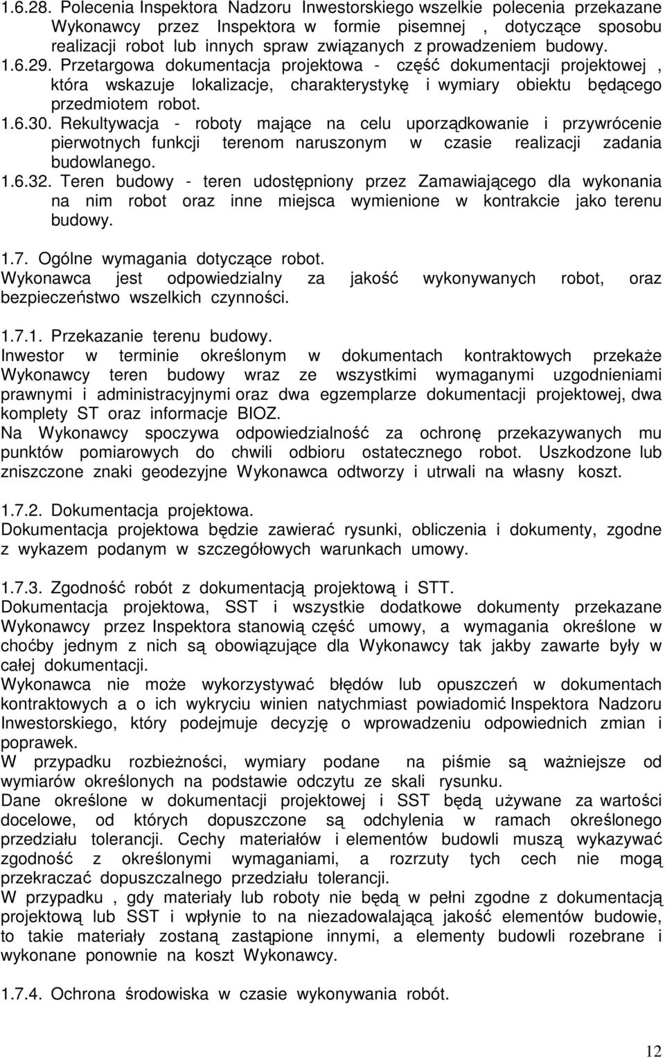 budowy. 1.6.29. Przetargowa dokumentacja projektowa - część dokumentacji projektowej, która wskazuje lokalizacje, charakterystykę i wymiary obiektu będącego przedmiotem robot. 1.6.30.