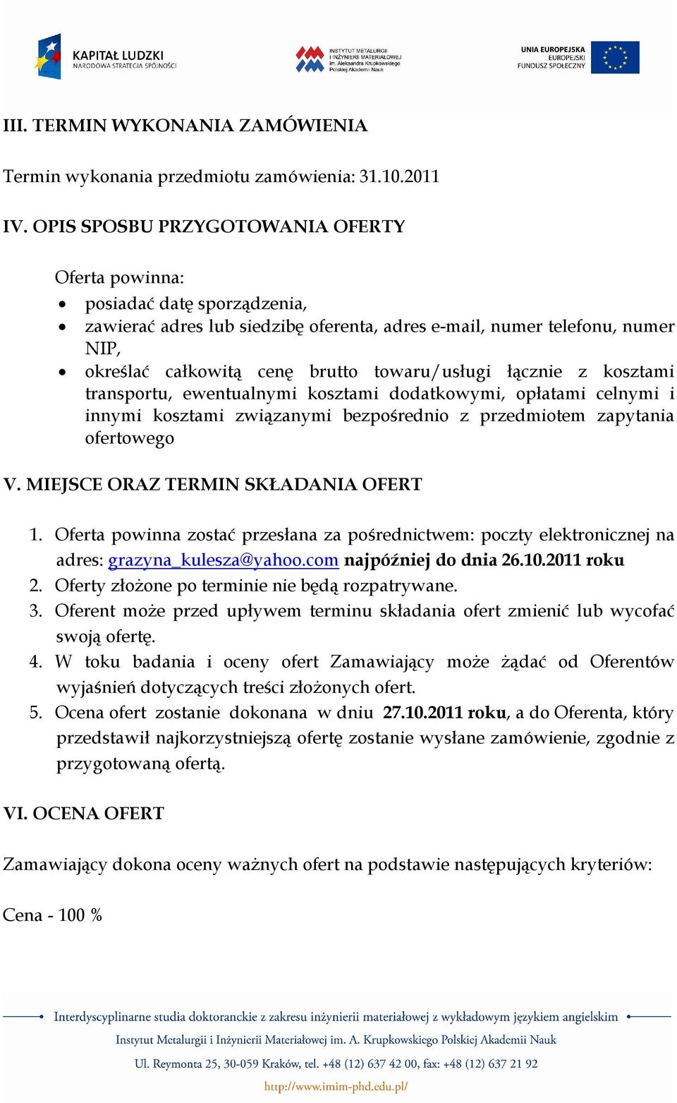 towaru/usługi łącznie z kosztami transportu, ewentualnymi kosztami dodatkowymi, opłatami celnymi i innymi kosztami związanymi bezpośrednio z przedmiotem zapytania ofertowego V.